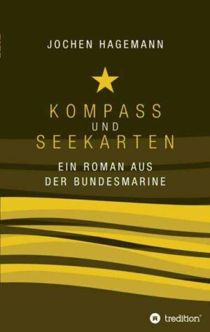 Kompass und Seekarten Ein Roman aus der Bundesmarine | Jochen Hagemann