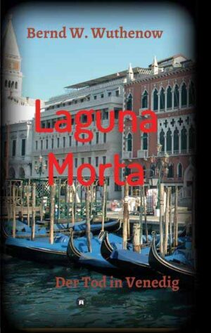 Laguna Morta Der Tod in Venedig | Bernd W. Wuthenow