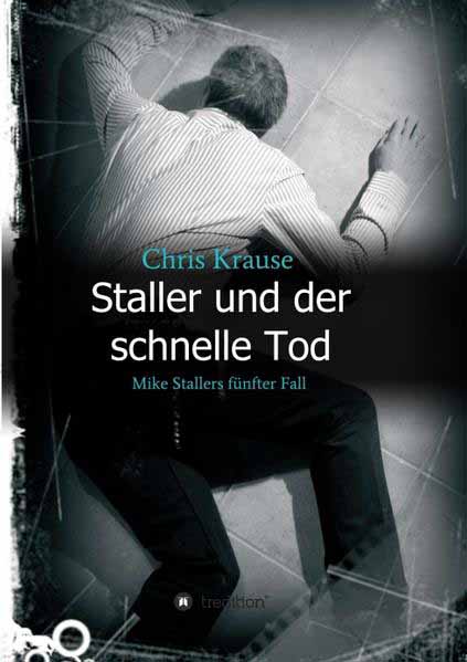 Staller und der schnelle Tod Mike Stallers fünfter Fall | Chris Krause