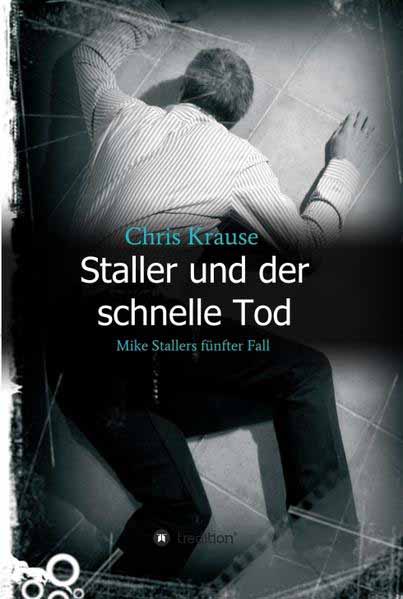 Staller und der schnelle Tod Mike Stallers fünfter Fall | Chris Krause