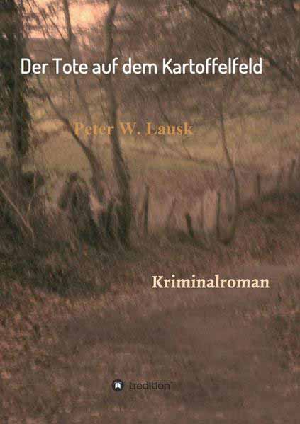 Der Tote auf dem Kartoffelfeld | Peter W. Lausk