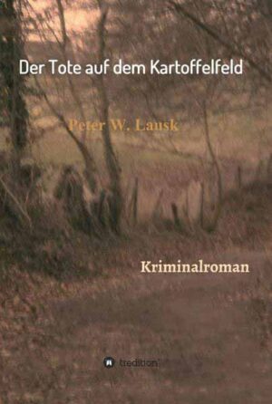 Der Tote auf dem Kartoffelfeld | Peter W. Lausk