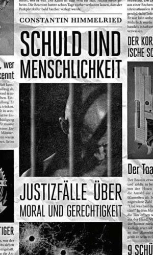 Schuld und Menschlichkeit Justizfälle über Moral und Gerechtigkeit | Constantin Himmelried