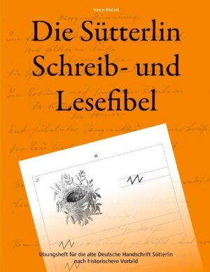 Die Sütterlin Schreib- und Lesefibel - Übungsheft für die alte Deutsche Handschrift nach historischem Vorbild | Vasco Kintzel
