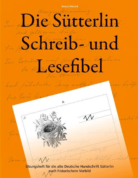 Die Sütterlin Schreib- und Lesefibel - Übungsheft für die alte Deutsche Handschrift nach historischem Vorbild | Vasco Kintzel