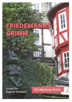 Friedemanns Grimm Ein Marburg-Krimi | Ursula Hirt und Dagmar Kratzsch