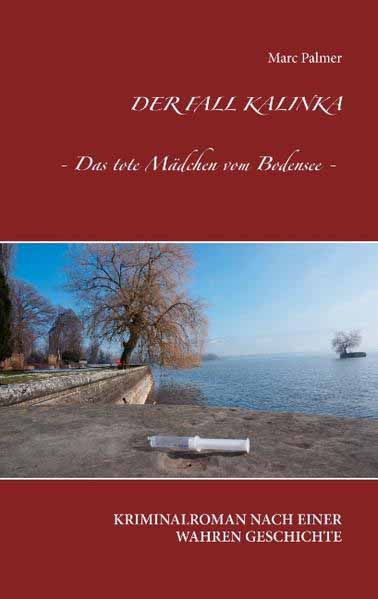 Der Fall Kalinka Das tote Mädchen vom Bodensee | Marc Palmer