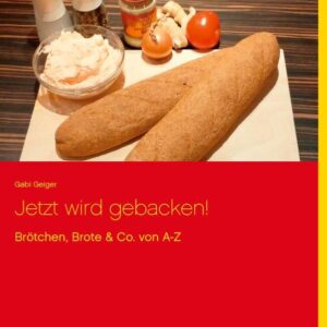 Jetzt wird gebacken! Brötchen, Brot & Co. von A-Z Lust auf frische Brötchen? Selber backen ist angesagt. Brötchen und Brote backen mit Spaß und Genuss. Alles eigene, erprobte Rezepte für jedermann. Und zum Schluss noch Butter, Dips, Pesto und Co.