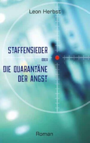 Staffensieder Die Quarantäne der Angst | Leon Herbst