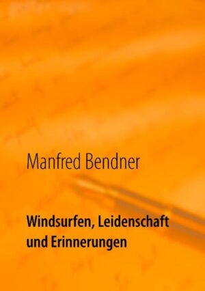 Erlebnisse aus 40 Jahren Windsurfen in vielen Ländern der Erde.