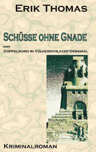 Schüsse ohne Gnade Doppelmord im Völkerschlachtdenkmal | Erik Thomas