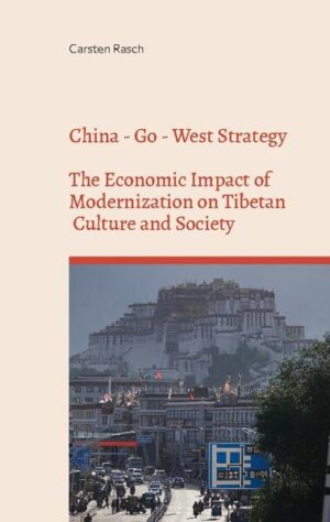 China - Go - West Strategy - Development or Subjugation? - The Economic Impact of Modernization on Tibetan Culture and Society - | Carsten Rasch