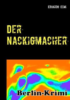 Der Nackigmacher Berlinkrimi | Eduardo Esmi