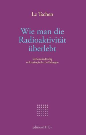 Die drei Bücher der Radioaktivitätstrilogie von Le Tschen in einem Band. Eine Sonderausgabe der editionHIC