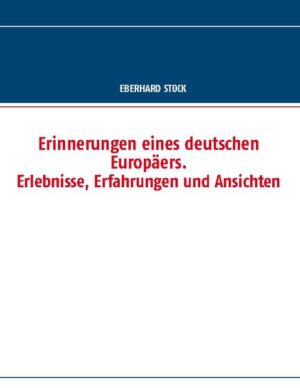 Erinnerungen eines deutschen Europäers. Erlebnisse, Erfahrungen und Ansichten | Eberhard Stock