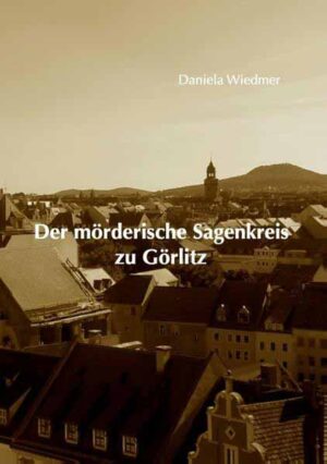 Der mörderische Sagenkreis zu Görlitz | Daniela Wiedmer