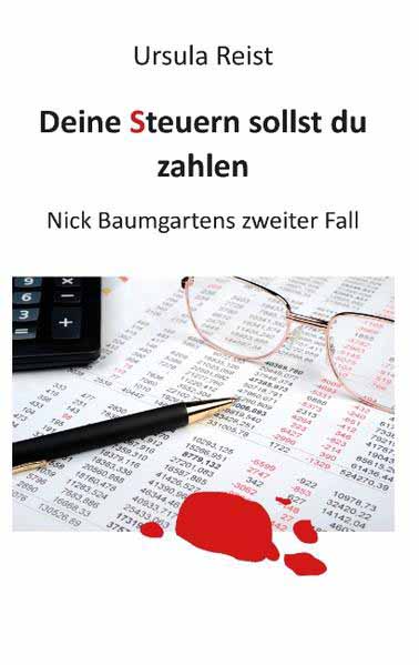 Deine Steuern sollst du zahlen Nick Baumgartens zweiter Fall | Ursula Reist