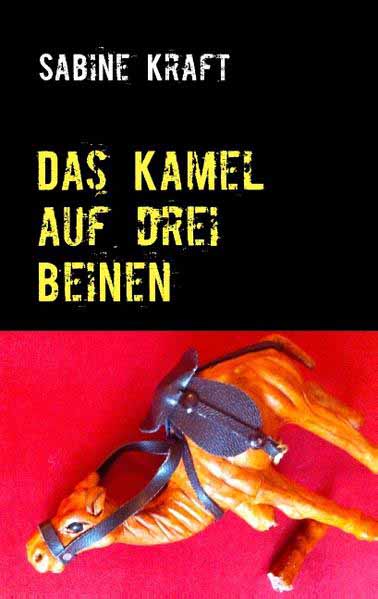 Das Kamel auf drei Beinen | Sabine Kraft