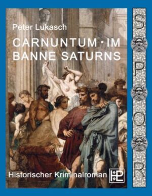 Carnuntum im Banne Saturns Ein Fall für Spurius Pomponius 3 | Peter Lukasch