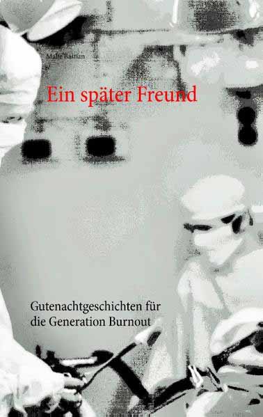 Ein später Freund Gutenachtgeschichten für die Generation Burnout | Malte Bastian