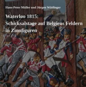 Waterloo 1815: Schicksalstage auf Belgiens Feldern in Zinnfiguren | Bundesamt für magische Wesen
