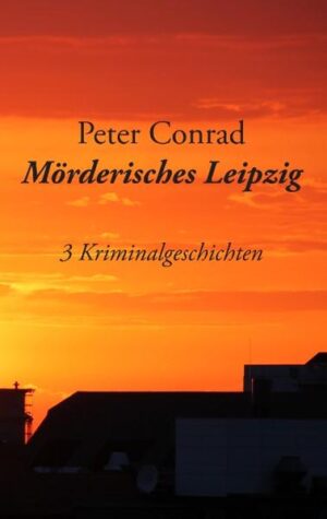 Mörderisches Leipzig 3 Kriminalgeschichten | Peter Conrad