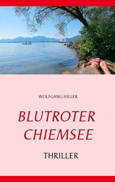 Blutroter Chiemsee Internationaler Thriller | Wolfgang Hiller