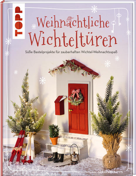 Weihnachtliche Wichteltüren. Süße Bastelprojekte, Tipps für den Wichtelalltag, Streiche und Thementage | Bundesamt für magische Wesen