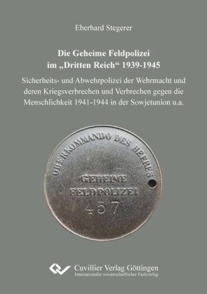 Die Geheime Feldpolizei im „Dritten Reich“ 1939-1945 | Eberhard Stegerer