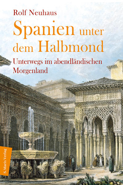 Spanien unter dem Halbmond | Rolf Neuhaus