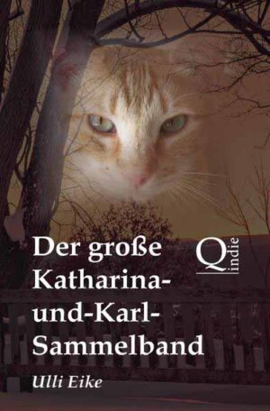 Der große Katharina-und-Karl-Sammelband Die unterhaltsamen Abenteuer eines vierbeinigen Detektivs | Ulli Eike