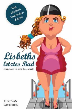 Lisbeths letztes Bad Randale in der Kurstadt | Luzi van Gisteren