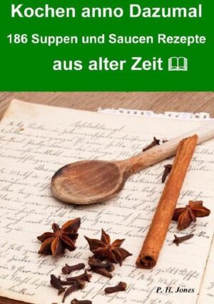 Kochen anno dazumal - 186 Suppen und Saucen Rezepte aus alter Zeit Eine wundervolle Rezept Sammlung aus der Zeit um 1820 als es noch keine Geschmacksverstärker und Zusatzstoffe gab, sondern nur natürliche Produkte verwendet wurden. Entdecken Sie wie, und was unserer Großmütter alles an Produkten verarbeitet haben, und welche kulinarischen Köstlichkeiten Sie mit einfachen Mitteln gezaubert haben. Rezepte zum lesen, schmunzeln und nachkochen. Paul Henry Jones