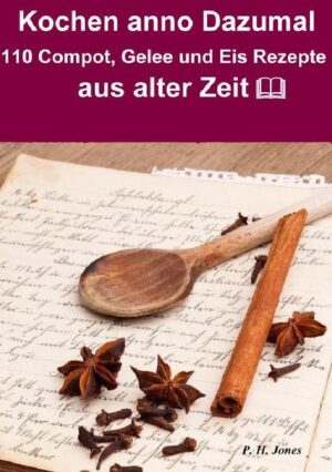 Kochen anno dazumal - 110 Compot, Gelee und Eis Rezepte aus alter Zeit Eine wundervolle Rezept Sammlung aus der Zeit um 1820 als es noch keine Geschmacksverstärker und Zusatzstoffe gab, sondern nur natürliche Produkte verwendet wurden. Entdecken Sie wie, und was unserer Großmütter alles an Produkten verarbeitet haben, und welche kulinarischen Köstlichkeiten Sie mit einfachen Mitteln gezaubert haben. Rezepte zum lesen, schmunzeln und nachkochen. Paul Henry Jones