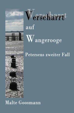 Kommissar Petersen / Verscharrt auf Wangerooge Petersens zweiter Fall | Malte Goosmann