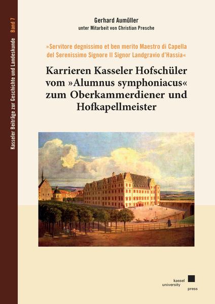 Karrieren Kasseler Hofschüler vom »Alumnus symphoniacus« zum Oberkammerdiener und Hofkapellmeister | Gerhard Aumüller