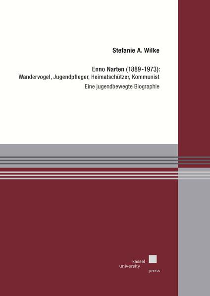 Enno Narten (1889-1973): Wandervogel, Jugendpfleger, Heimatschützer, Kommunist | Stefanie Wilke