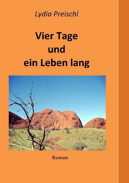 Vier Tage und ein Leben lang Es begann in Australien ... | Lydia Preischl