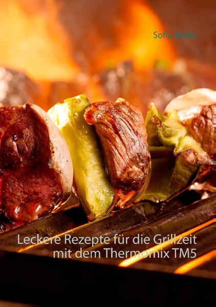 Die Sonne lacht, der Garten erstrahlt in neuer Blüte, Zeit zum Angrillen! Mit dem neuen Thermomix TM 5 gelingen alle Rezepte Kinderleicht und gelingsicher. Genießen Sie den Sommer mit diesen Rezepten.