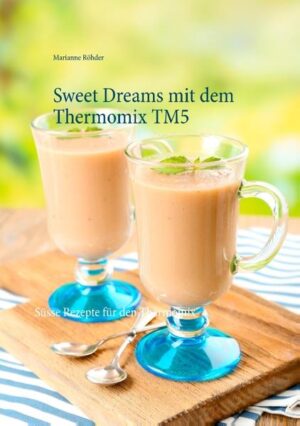 Leckere Rezepte für den Thermomix TM5. Kleine Seelenschmeichler und süße Träumereien, schnell und einfach zubereitet.