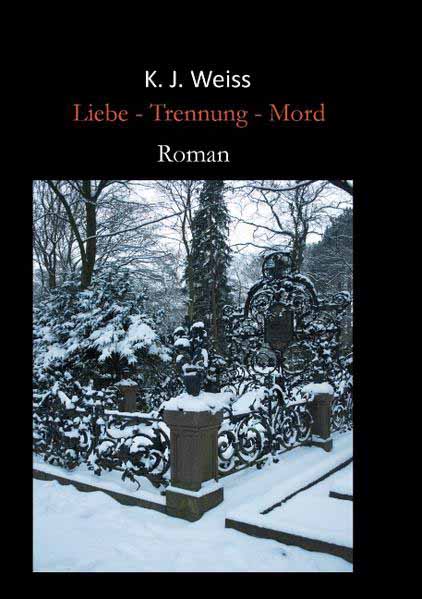 Liebe - Trennung - Mord | K. J. Weiss