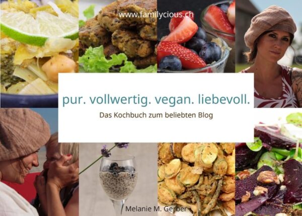 pur. vollwertig. vegan. liebevoll ist das Kochbuch zum beliebten Blog auf www.familycious.ch von Melanie M. Gerber. Das Kochbuch enthält über 80 vollwertige und vegane Rezepte für jede Jahreszeit. Die Rezepte sind liebevoll, unkompliziert und wunderbar für Familien geeignet.