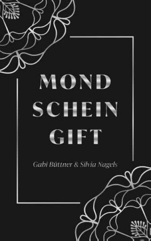 Mondscheingift | Gabi Büttner und Silvia Nagels