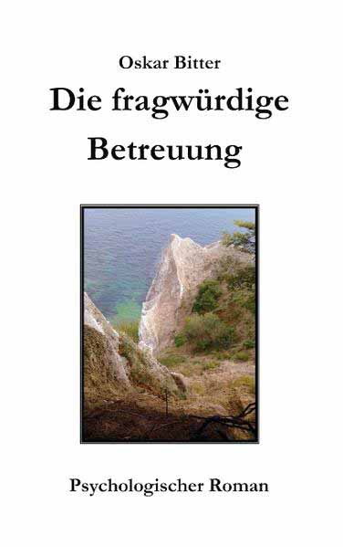 Die fragwürdige Betreuung Ein bewegender Psychothriller | Oskar Bitter