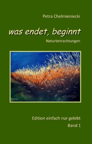 was endet, beginnt - Naturbetrachtungen im Wandel der Jahreszeiten Poesie und Prosa Rhythmus des Lebens alles wiederholt sich im Wechsel der Jahreszeiten wandeln wir uns und beginnen neu. Illustrationen in schwarz/weiß zeigen bildnerische Werke der Autorin.