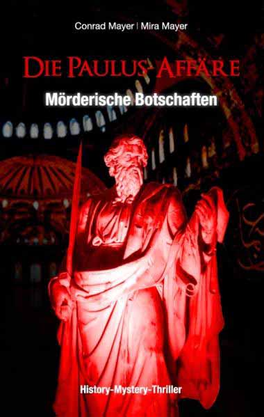 Die Paulus-Affäre - Mörderische Botschaften Ein Mystery-Thriller und historischer Roman um einen Professor und ein Trance-Medium | Conrad Mayer und Mira Mayer