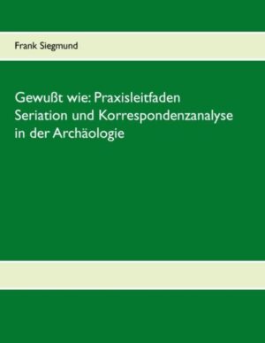Gewußt wie: Praxisleitfaden Seriation und Korrespondenzanalyse in der Archäologie | Bundesamt für magische Wesen
