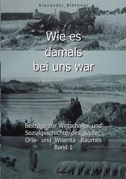 Wie es damals bei uns war. Eine Geschichte der Landwirtschaft und des Dorflebens