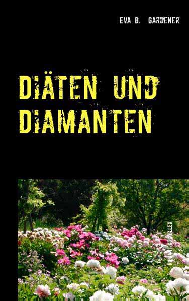 Diäten und Diamanten Romantikthriller | Eva B. Gardener