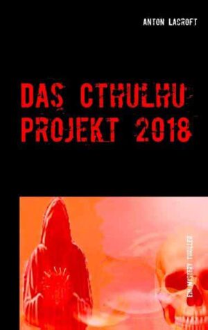 Das Cthulhu Projekt 2018 Ein Mystery Thriller | Anton Lacroft